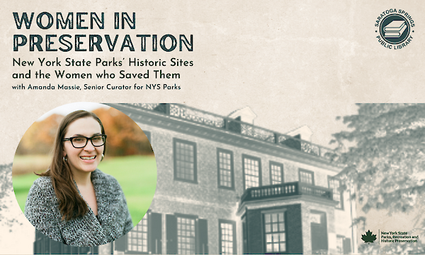 Women In Preservation: New York State Parks’ Historic Sites and the Women who Saved Them